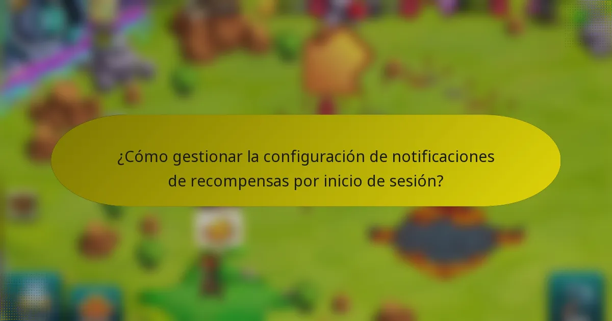 ¿Cómo gestionar la configuración de notificaciones de recompensas por inicio de sesión?