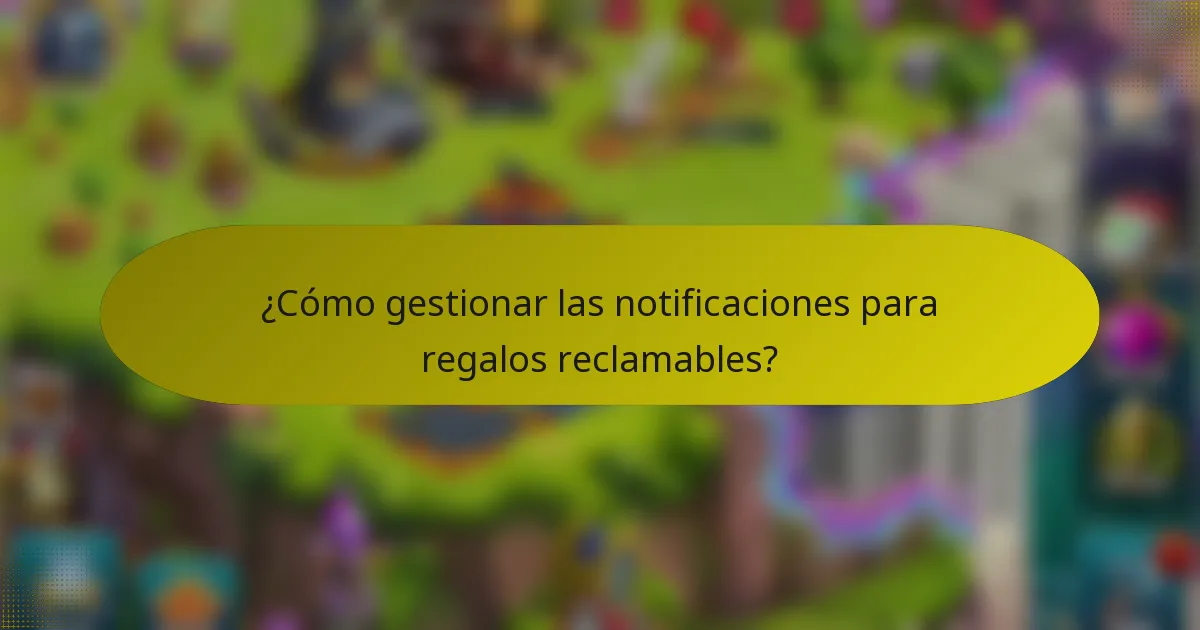 ¿Cómo gestionar las notificaciones para regalos reclamables?