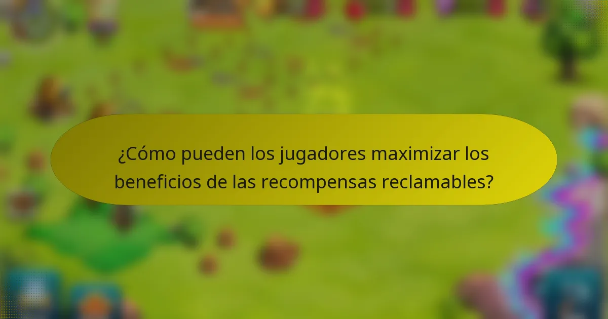 ¿Cómo pueden los jugadores maximizar los beneficios de las recompensas reclamables?