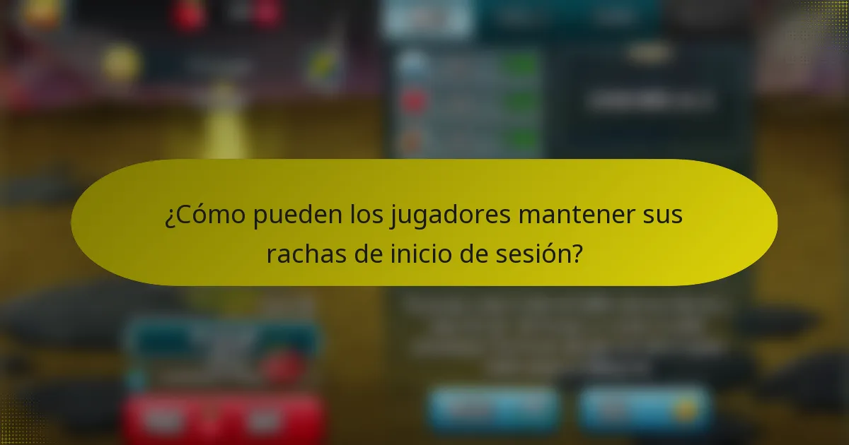 ¿Cómo pueden los jugadores mantener sus rachas de inicio de sesión?