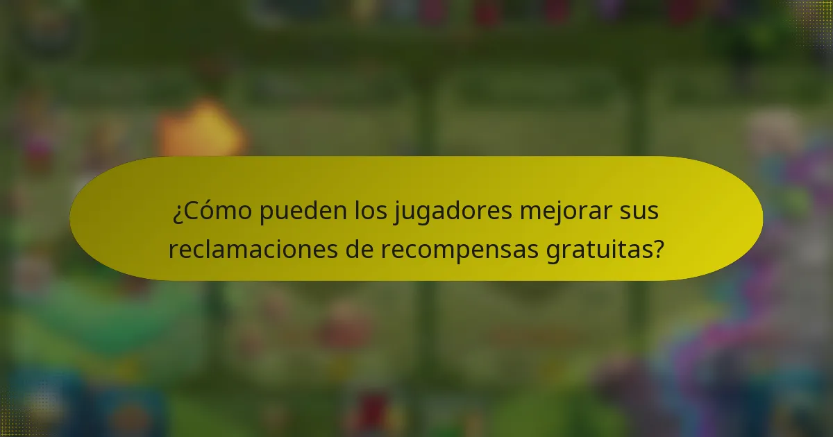 ¿Cómo pueden los jugadores mejorar sus reclamaciones de recompensas gratuitas?