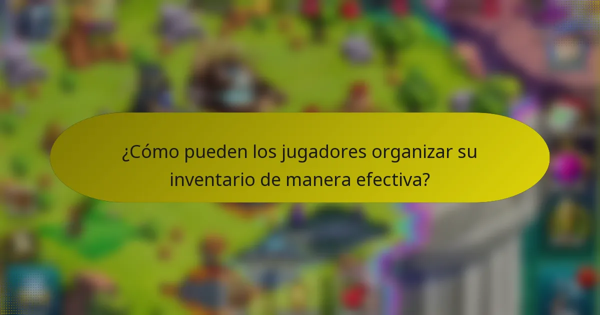 ¿Cómo pueden los jugadores organizar su inventario de manera efectiva?