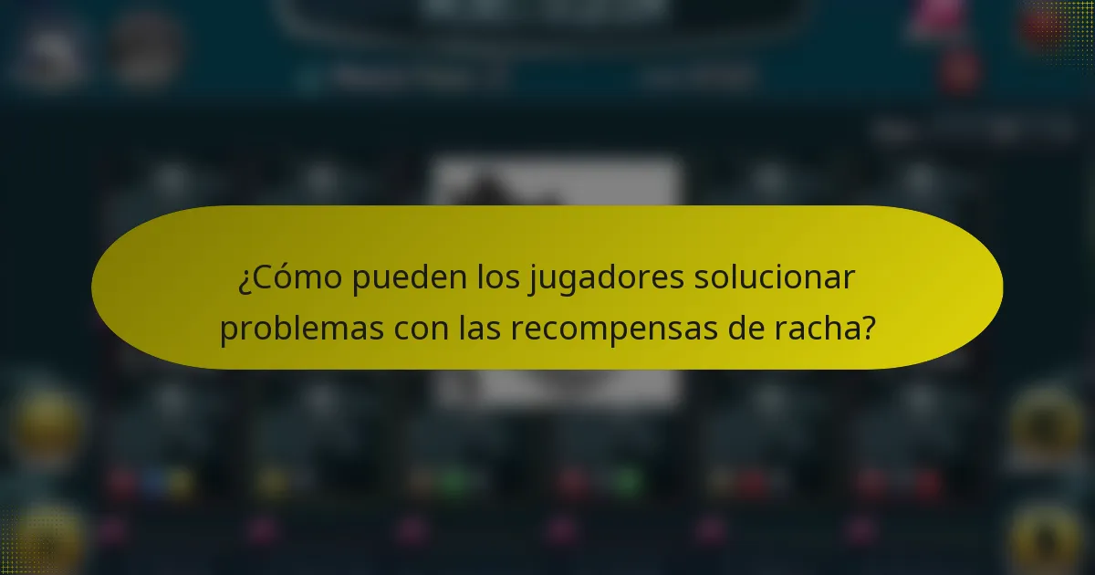 ¿Cómo pueden los jugadores solucionar problemas con las recompensas de racha?