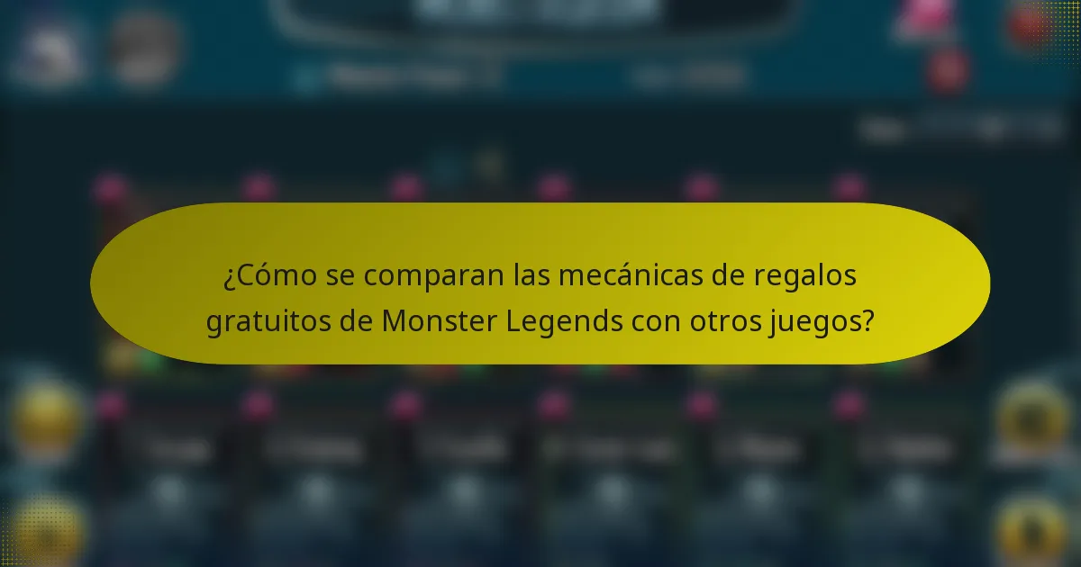 ¿Cómo se comparan las mecánicas de regalos gratuitos de Monster Legends con otros juegos?