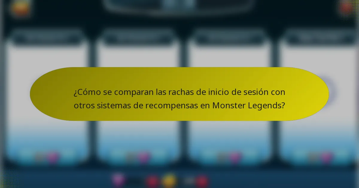 ¿Cómo se comparan las rachas de inicio de sesión con otros sistemas de recompensas en Monster Legends?