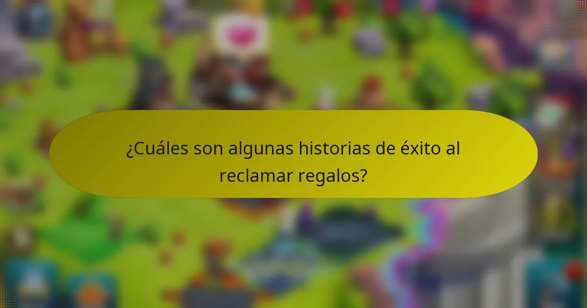 ¿Cuáles son algunas historias de éxito al reclamar regalos?