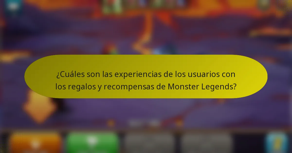 ¿Cuáles son las experiencias de los usuarios con los regalos y recompensas de Monster Legends?
