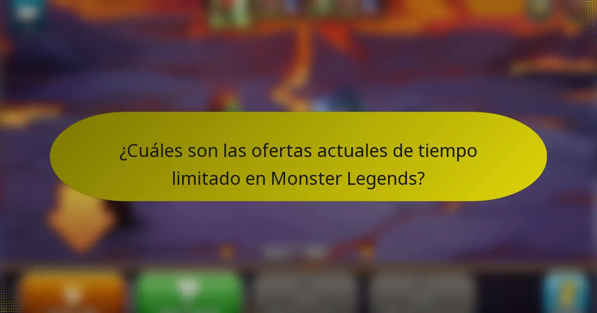 ¿Cuáles son las ofertas actuales de tiempo limitado en Monster Legends?