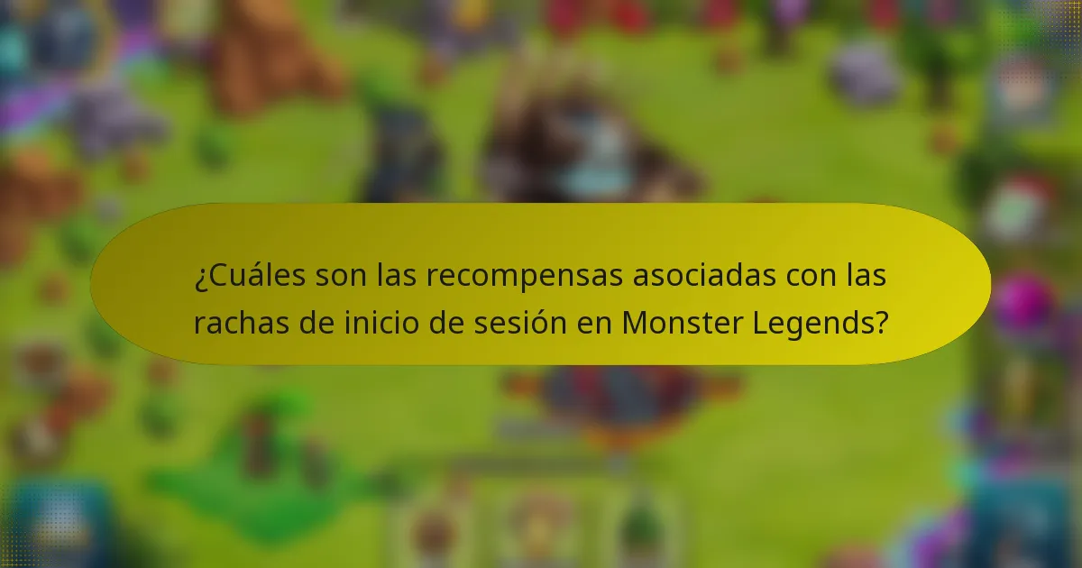 ¿Cuáles son las recompensas asociadas con las rachas de inicio de sesión en Monster Legends?