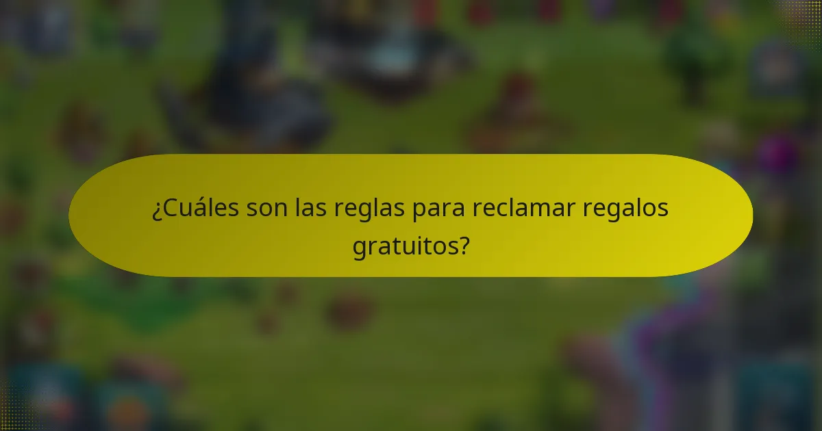 ¿Cuáles son las reglas para reclamar regalos gratuitos?
