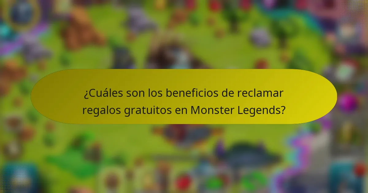 ¿Cuáles son los beneficios de reclamar regalos gratuitos en Monster Legends?