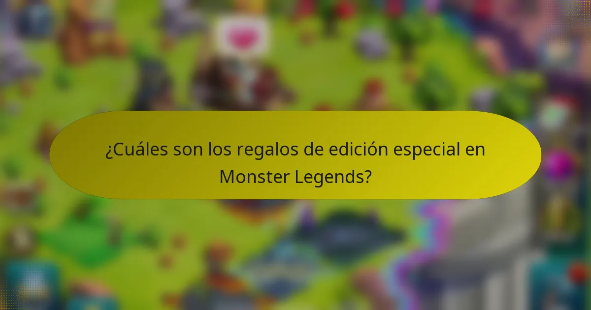 ¿Cuáles son los regalos de edición especial en Monster Legends?
