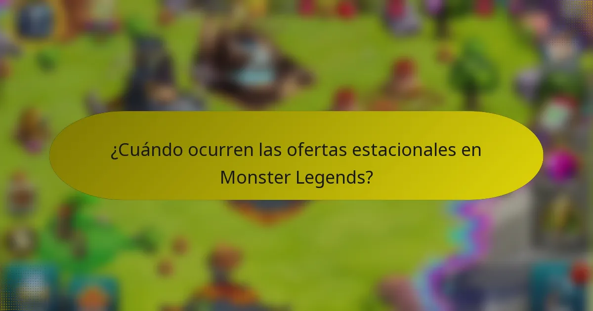 ¿Cuándo ocurren las ofertas estacionales en Monster Legends?