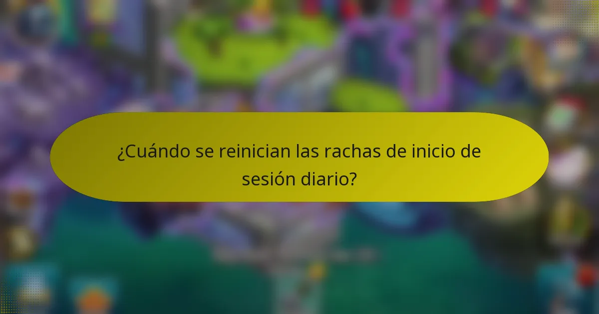 ¿Cuándo se reinician las rachas de inicio de sesión diario?