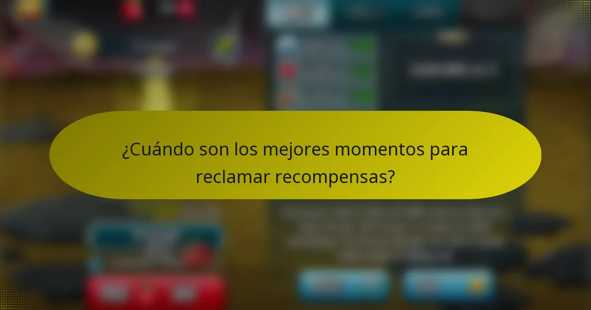 ¿Cuándo son los mejores momentos para reclamar recompensas?
