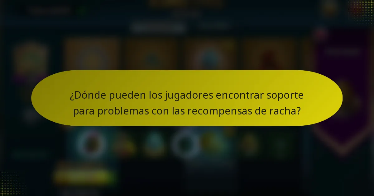 ¿Dónde pueden los jugadores encontrar soporte para problemas con las recompensas de racha?