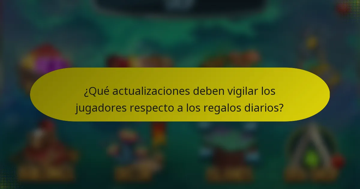 ¿Qué actualizaciones deben vigilar los jugadores respecto a los regalos diarios?
