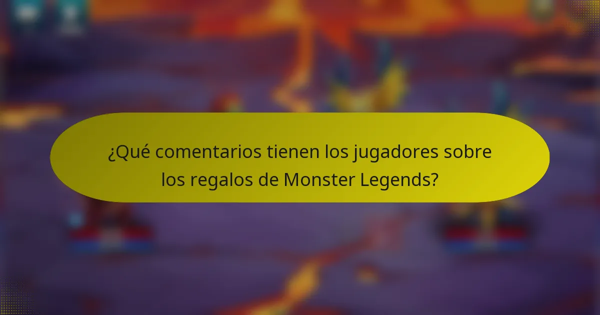 ¿Qué comentarios tienen los jugadores sobre los regalos de Monster Legends?