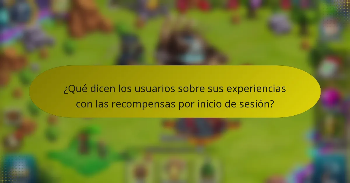 ¿Qué dicen los usuarios sobre sus experiencias con las recompensas por inicio de sesión?