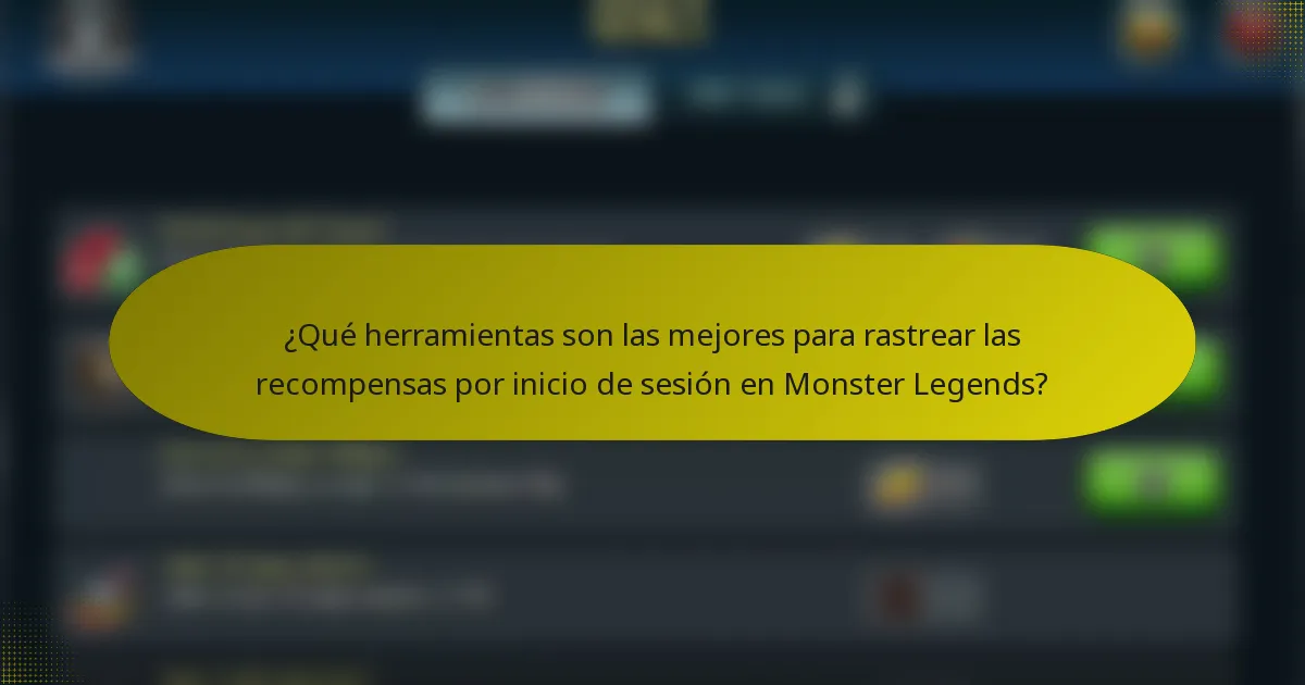 ¿Qué herramientas son las mejores para rastrear las recompensas por inicio de sesión en Monster Legends?