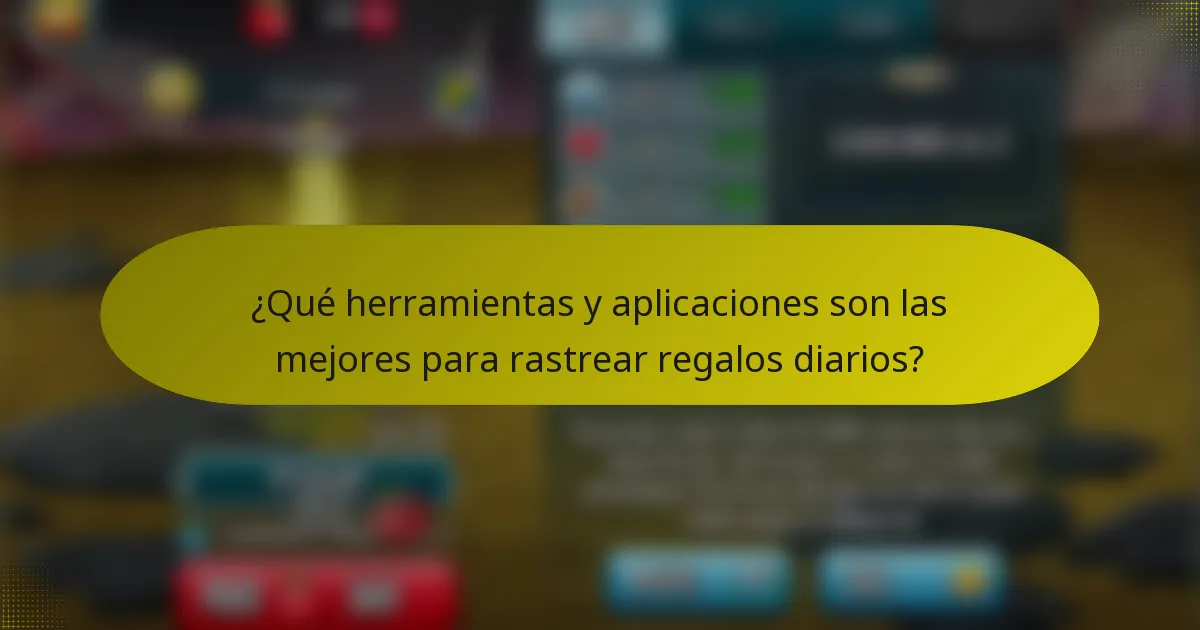 ¿Qué herramientas y aplicaciones son las mejores para rastrear regalos diarios?