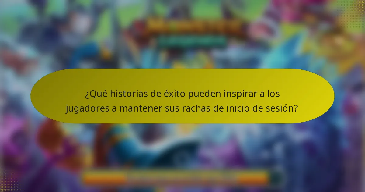 ¿Qué historias de éxito pueden inspirar a los jugadores a mantener sus rachas de inicio de sesión?