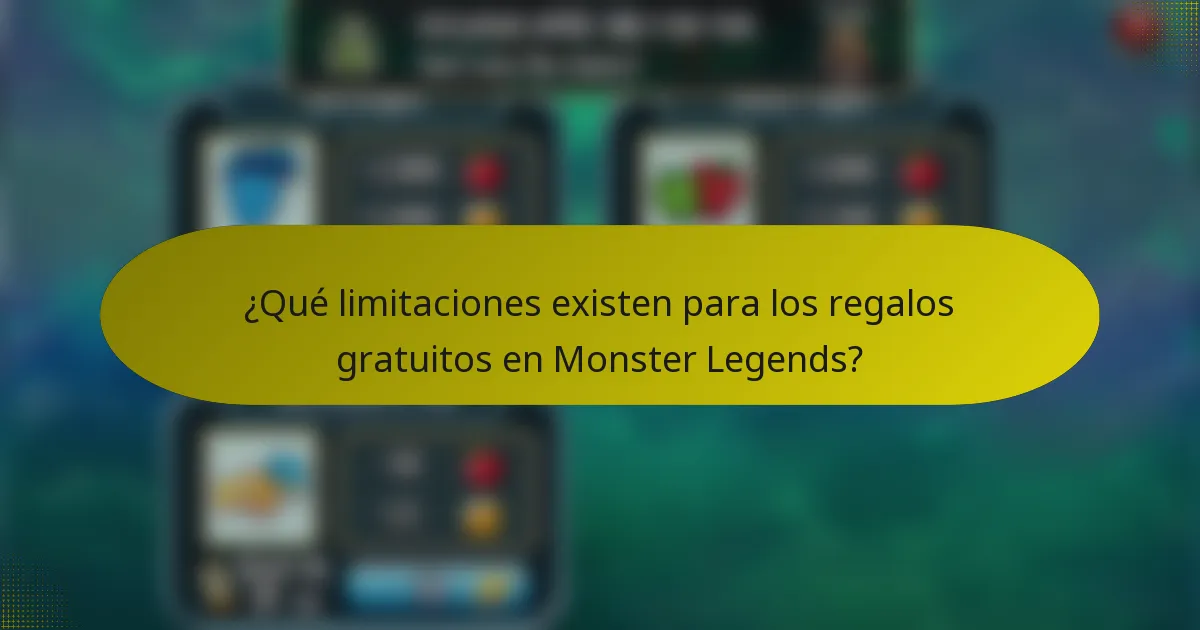 ¿Qué limitaciones existen para los regalos gratuitos en Monster Legends?