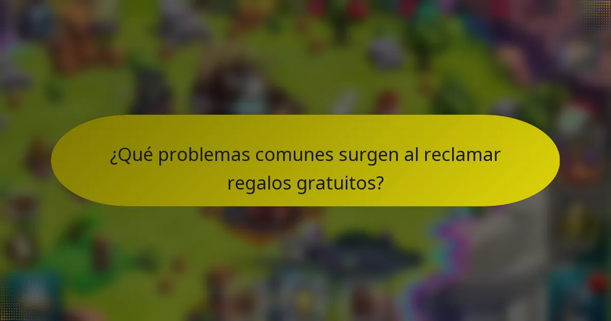 ¿Qué problemas comunes surgen al reclamar regalos gratuitos?