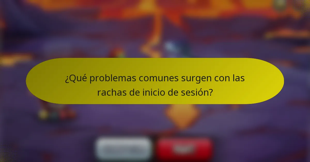 ¿Qué problemas comunes surgen con las rachas de inicio de sesión?