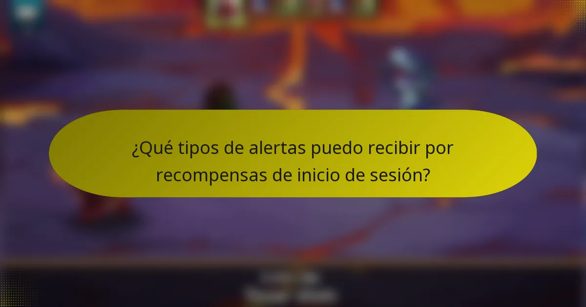 ¿Qué tipos de alertas puedo recibir por recompensas de inicio de sesión?
