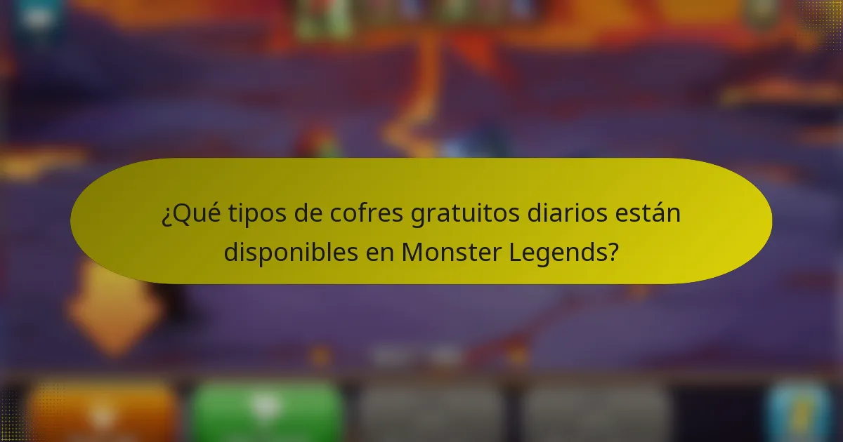 ¿Qué tipos de cofres gratuitos diarios están disponibles en Monster Legends?