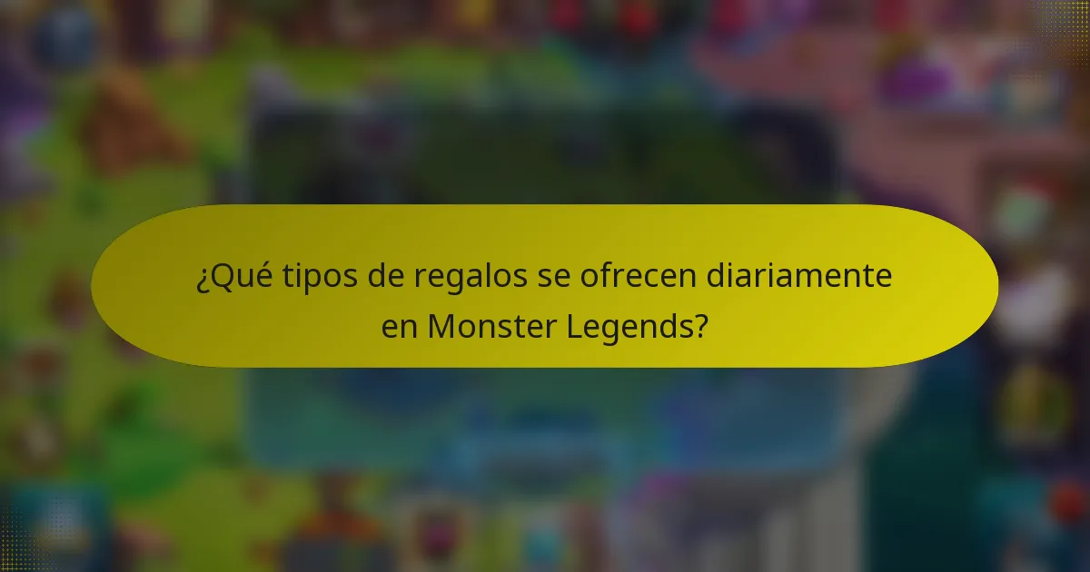 ¿Qué tipos de regalos se ofrecen diariamente en Monster Legends?